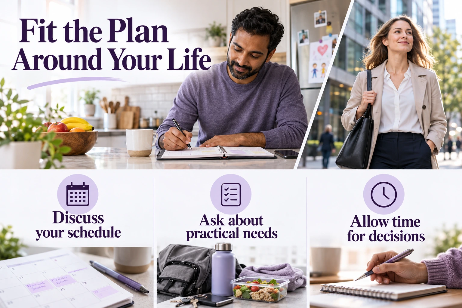 Fit the Plan Around Your Life. Discuss your schedule. Ask about practical needs. Allow time for decisions. Illustrative photographs.